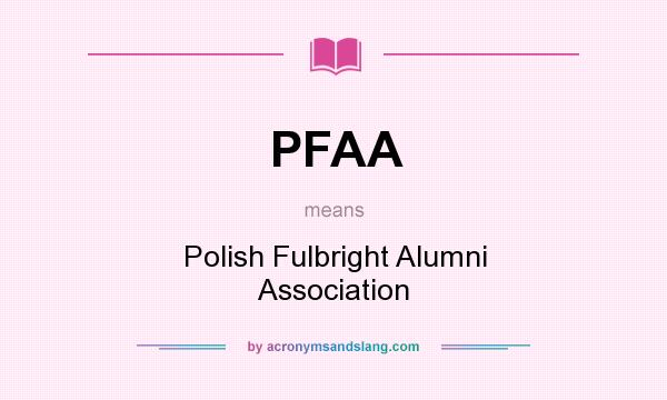 What does PFAA mean? It stands for Polish Fulbright Alumni Association