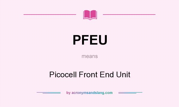What does PFEU mean? It stands for Picocell Front End Unit