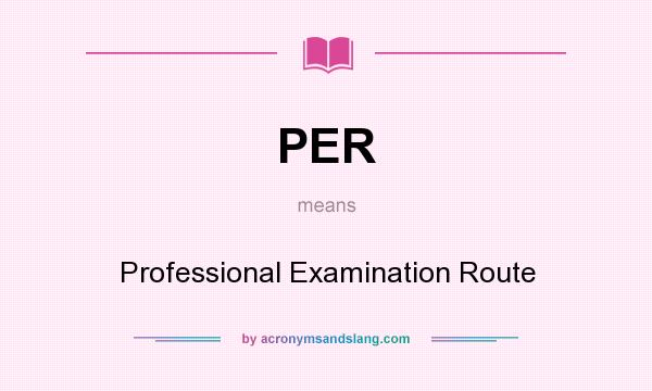 What does PER mean? It stands for Professional Examination Route