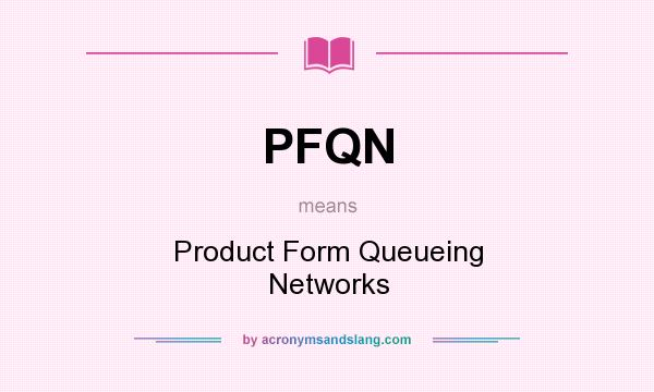 What does PFQN mean? It stands for Product Form Queueing Networks