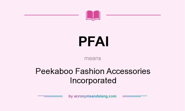 What does PFAI mean? It stands for Peekaboo Fashion Accessories Incorporated