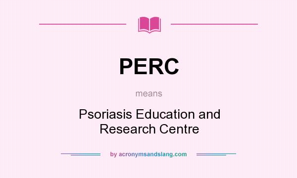What does PERC mean? It stands for Psoriasis Education and Research Centre