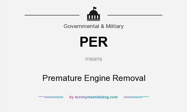 What does PER mean? It stands for Premature Engine Removal