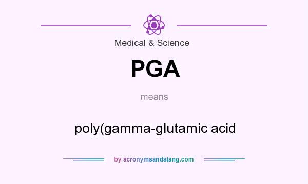 What does PGA mean? It stands for poly(gamma-glutamic acid