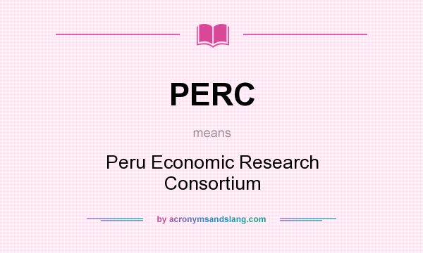 What does PERC mean? It stands for Peru Economic Research Consortium