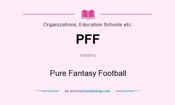 What does PFF mean? It stands for Pure Fantasy Football