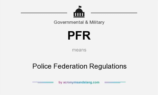 What does PFR mean? It stands for Police Federation Regulations