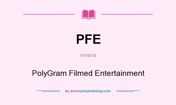 What does PFE mean? It stands for PolyGram Filmed Entertainment