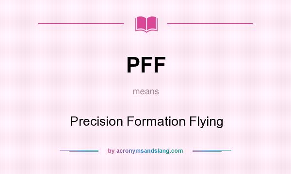 What does PFF mean? It stands for Precision Formation Flying