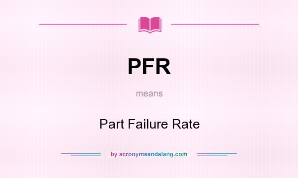 What does PFR mean? It stands for Part Failure Rate