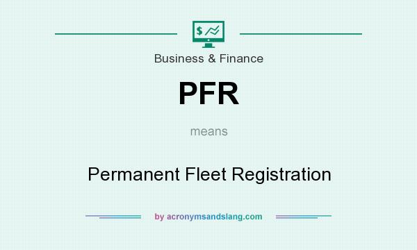 What does PFR mean? It stands for Permanent Fleet Registration