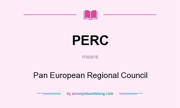 What does PERC mean? It stands for Pan European Regional Council