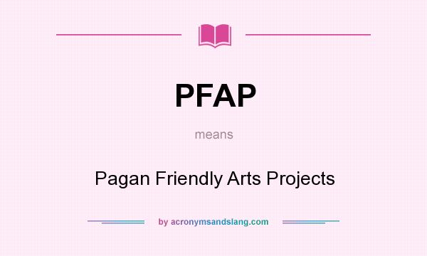 What does PFAP mean? It stands for Pagan Friendly Arts Projects
