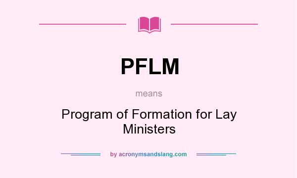 What does PFLM mean? It stands for Program of Formation for Lay Ministers