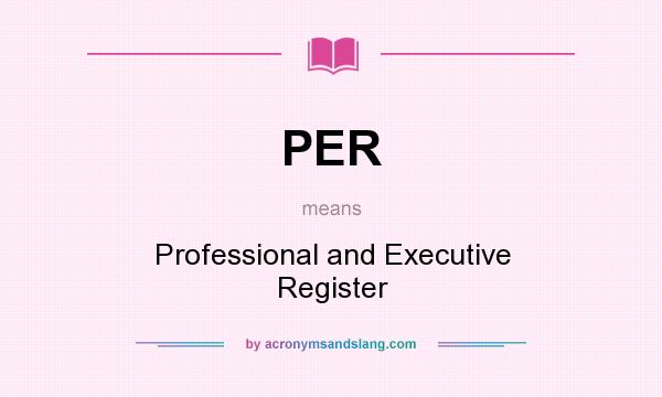What does PER mean? It stands for Professional and Executive Register