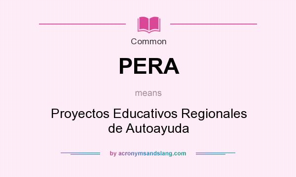 What does PERA mean? It stands for Proyectos Educativos Regionales de Autoayuda