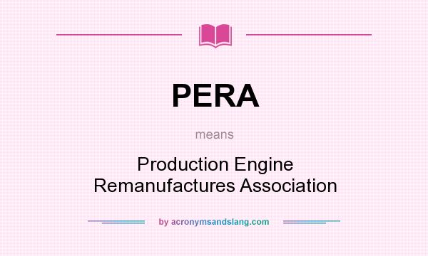 What does PERA mean? It stands for Production Engine Remanufactures Association