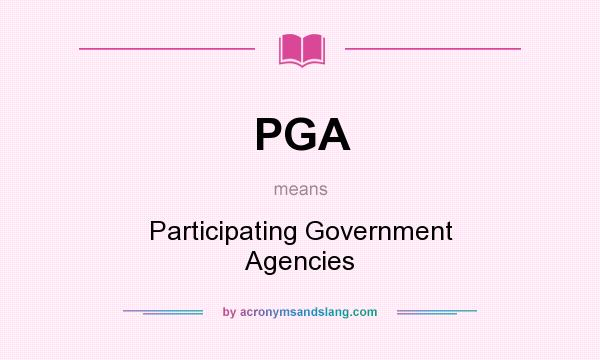 What does PGA mean? It stands for Participating Government Agencies