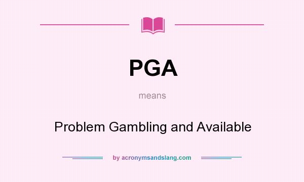 What does PGA mean? It stands for Problem Gambling and Available
