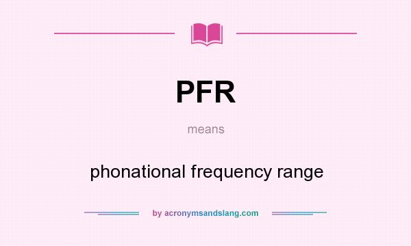 What does PFR mean? It stands for phonational frequency range