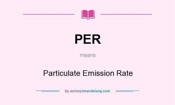 What does PER mean? It stands for Particulate Emission Rate