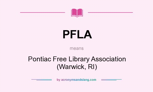 What does PFLA mean? It stands for Pontiac Free Library Association (Warwick, RI)