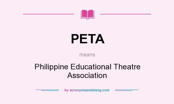What does PETA mean? It stands for Philippine Educational Theatre Association