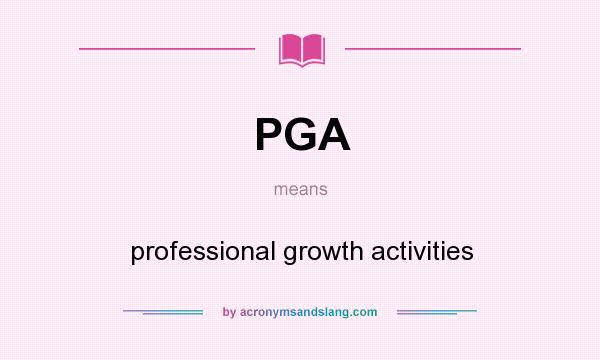 What does PGA mean? It stands for professional growth activities