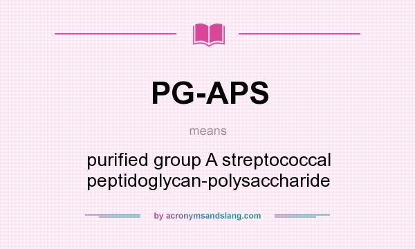 What does PG-APS mean? It stands for purified group A streptococcal peptidoglycan-polysaccharide