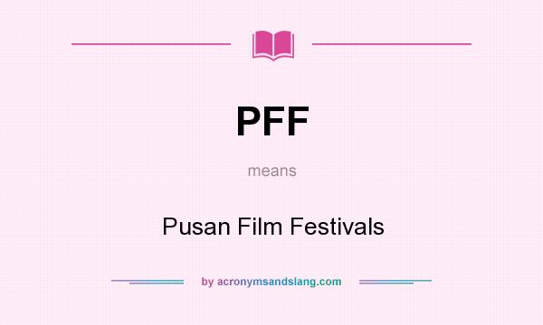 What does PFF mean? It stands for Pusan Film Festivals