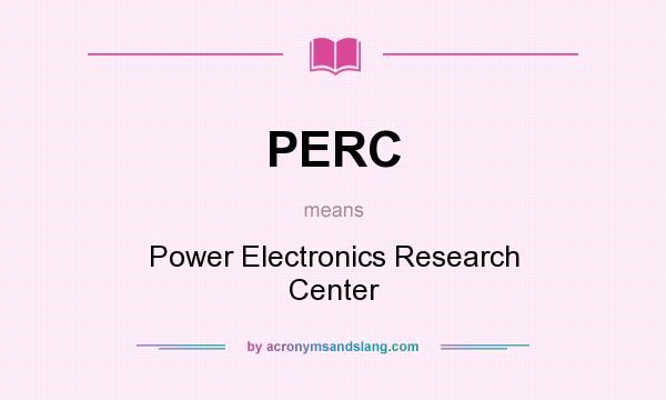 What does PERC mean? It stands for Power Electronics Research Center