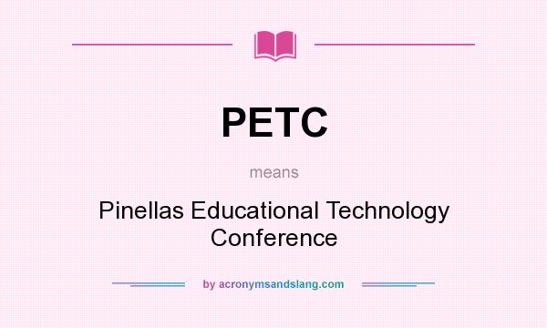 What does PETC mean? It stands for Pinellas Educational Technology Conference