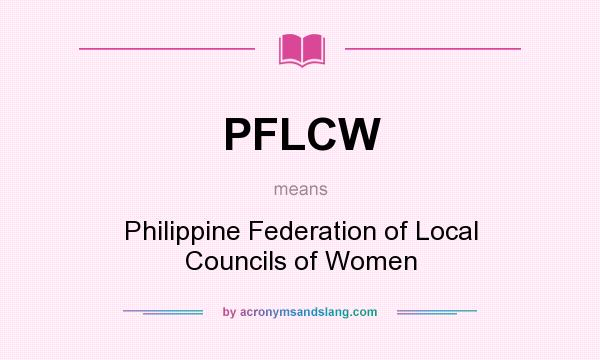 What does PFLCW mean? It stands for Philippine Federation of Local Councils of Women