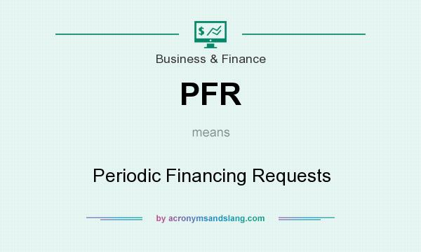 What does PFR mean? It stands for Periodic Financing Requests