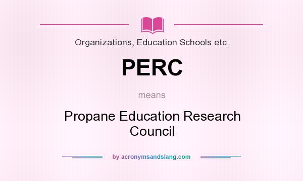 What does PERC mean? It stands for Propane Education Research Council