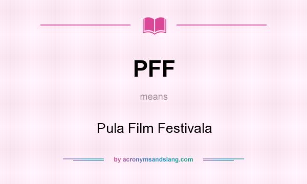 What does PFF mean? It stands for Pula Film Festivala