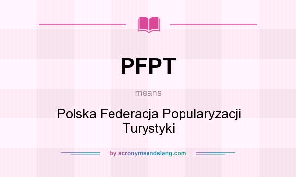 What does PFPT mean? It stands for Polska Federacja Popularyzacji Turystyki