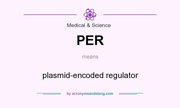 What does PER mean? It stands for plasmid-encoded regulator