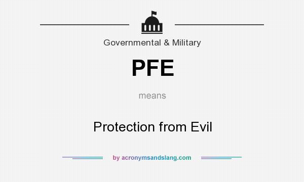 What does PFE mean? It stands for Protection from Evil
