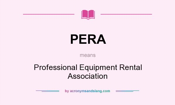 What does PERA mean? It stands for Professional Equipment Rental Association