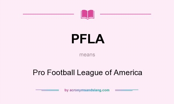 What does PFLA mean? It stands for Pro Football League of America