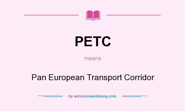 What does PETC mean? It stands for Pan European Transport Corridor