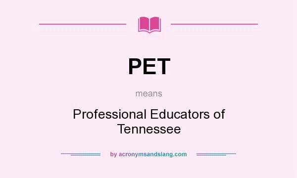 What does PET mean? It stands for Professional Educators of Tennessee