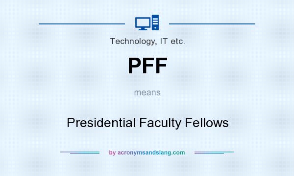 What does PFF mean? It stands for Presidential Faculty Fellows