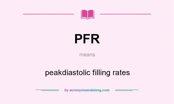 What does PFR mean? It stands for peakdiastolic filling rates