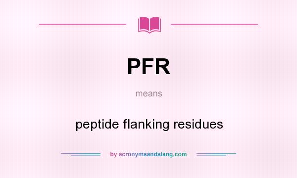 What does PFR mean? It stands for peptide flanking residues