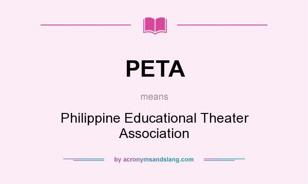 What does PETA mean? It stands for Philippine Educational Theater Association