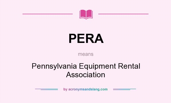What does PERA mean? It stands for Pennsylvania Equipment Rental Association