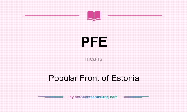 What does PFE mean? It stands for Popular Front of Estonia