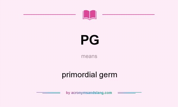 What does PG mean? It stands for primordial germ